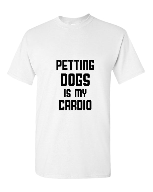 Petting dogs is my cardio t-shirt, dog lover tees - Fivestartees