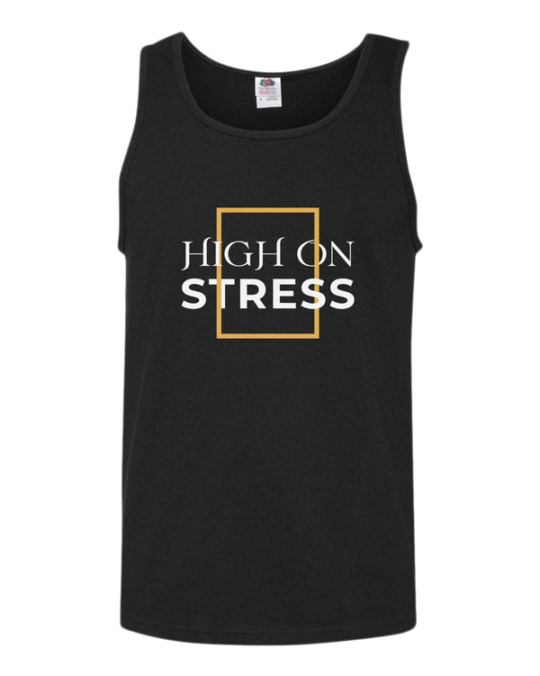 High on stress tank top, motivational tank top, inspirational tank tops, casual tank tops - Fivestartees