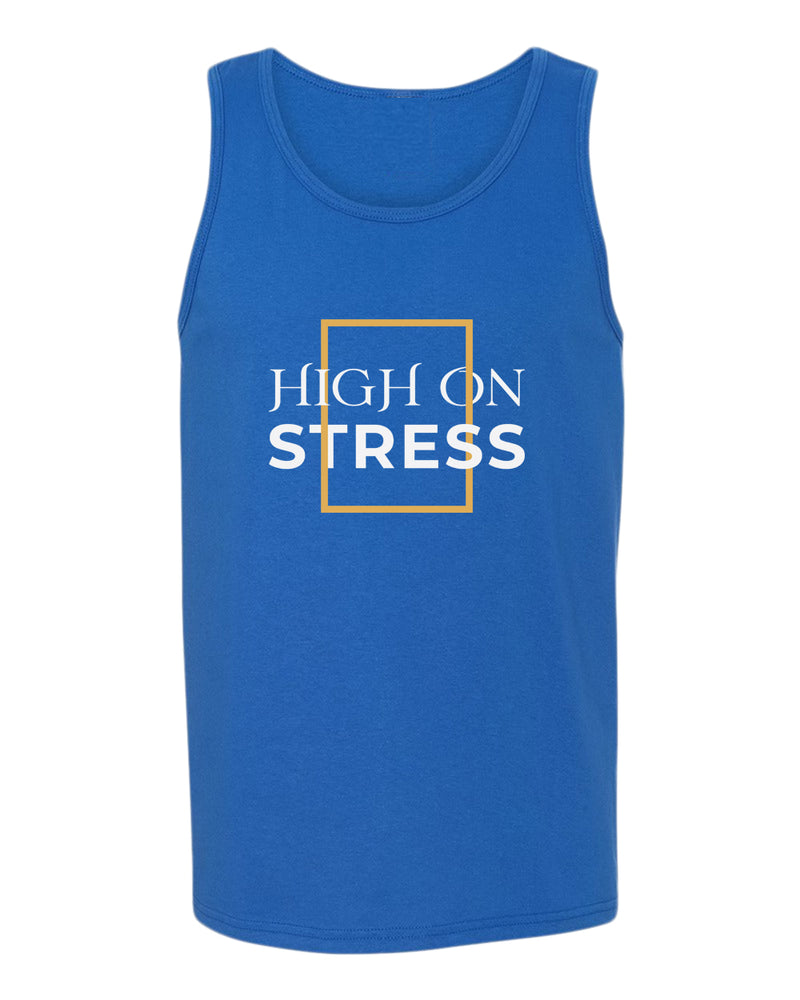 High on stress tank top, motivational tank top, inspirational tank tops, casual tank tops - Fivestartees