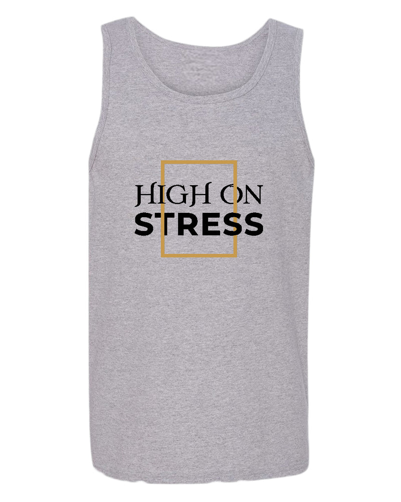 High on stress tank top, motivational tank top, inspirational tank tops, casual tank tops - Fivestartees