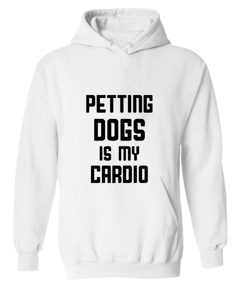 Petting dogs is my cardio hoodie, dog lover hoodies - Fivestartees