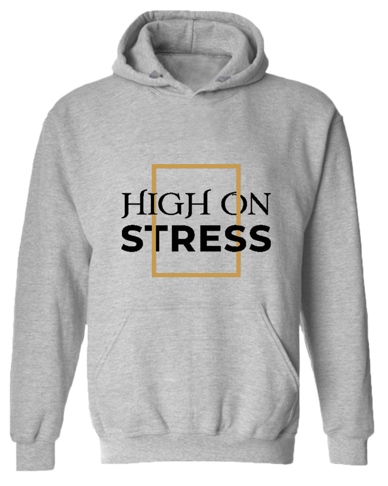 High on stress hoodie, motivational hoodie, inspirational hoodies, casual hoodies - Fivestartees