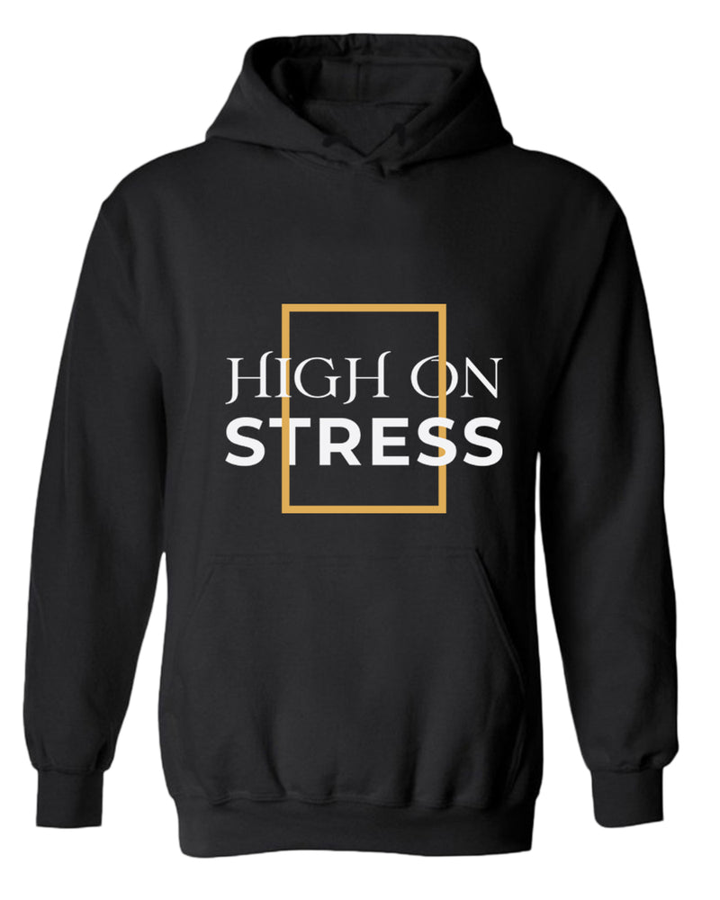 High on stress hoodie, motivational hoodie, inspirational hoodies, casual hoodies - Fivestartees
