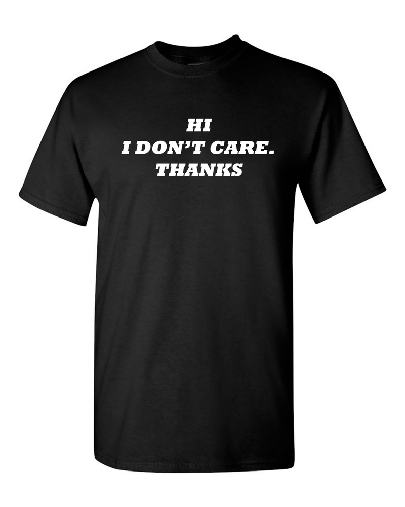Hi I Don't Care Tee Sarcasm Funny T Shirts - Fivestartees