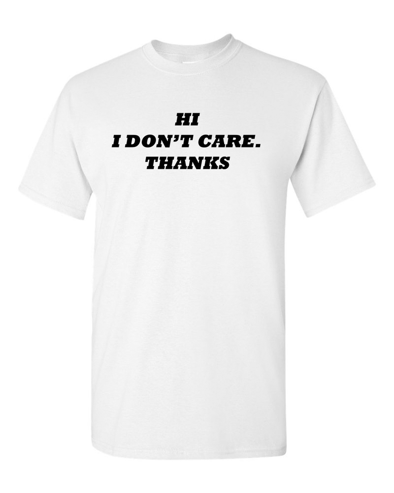 Hi I Don't Care Tee Sarcasm Funny T Shirts - Fivestartees