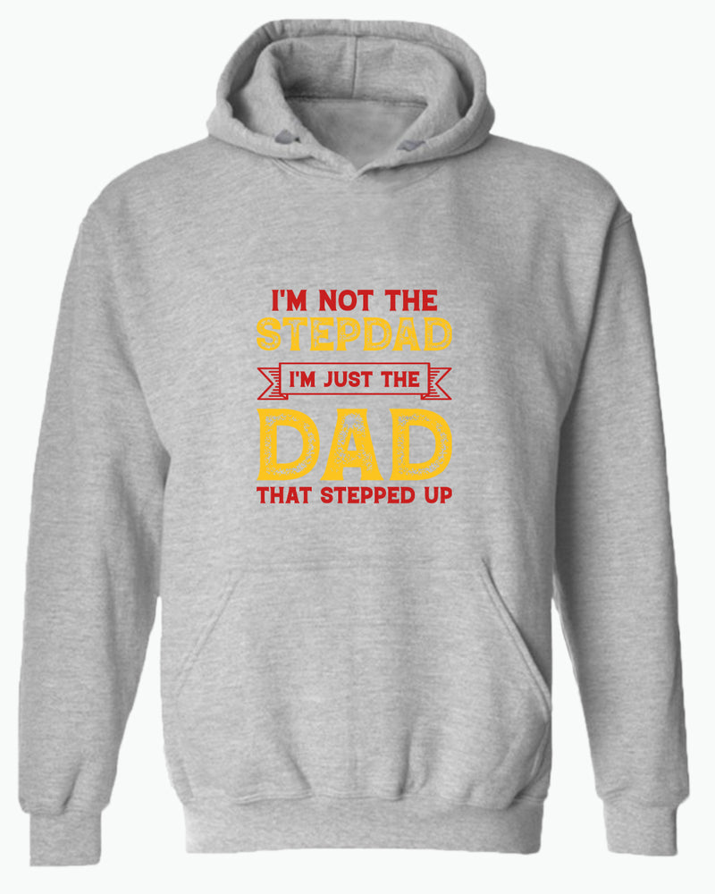 I'm not a stepdad i'm just the dad the stepped up hoodie, stepdad hoodies - Fivestartees