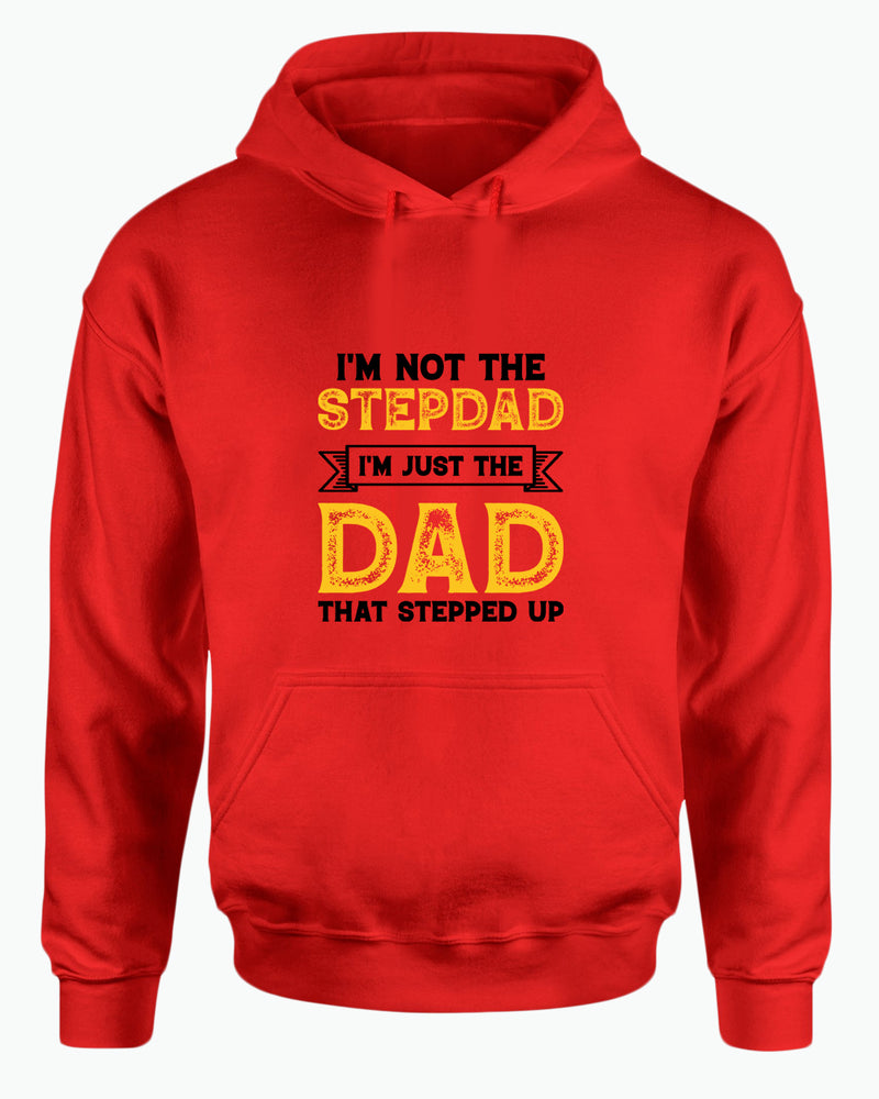 I'm not a stepdad i'm just the dad the stepped up hoodie, stepdad hoodies - Fivestartees