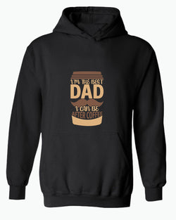 I'm the best dad i can be after coffee hoodie, dad tees coffee hoodies - Fivestartees