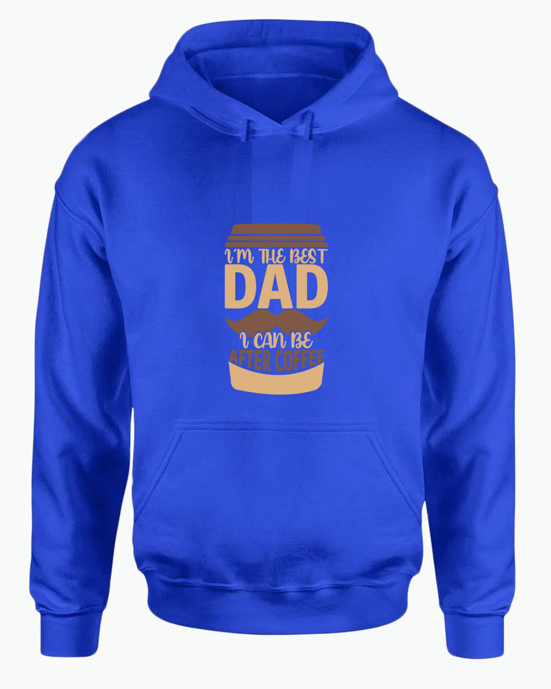 I'm the best dad i can be after coffee hoodie, dad tees coffee hoodies - Fivestartees