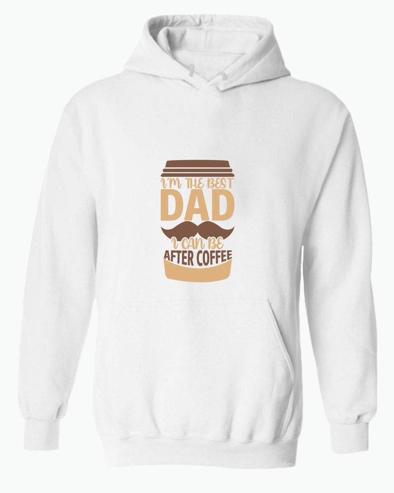 I'm the best dad i can be after coffee hoodie, dad tees coffee hoodies - Fivestartees