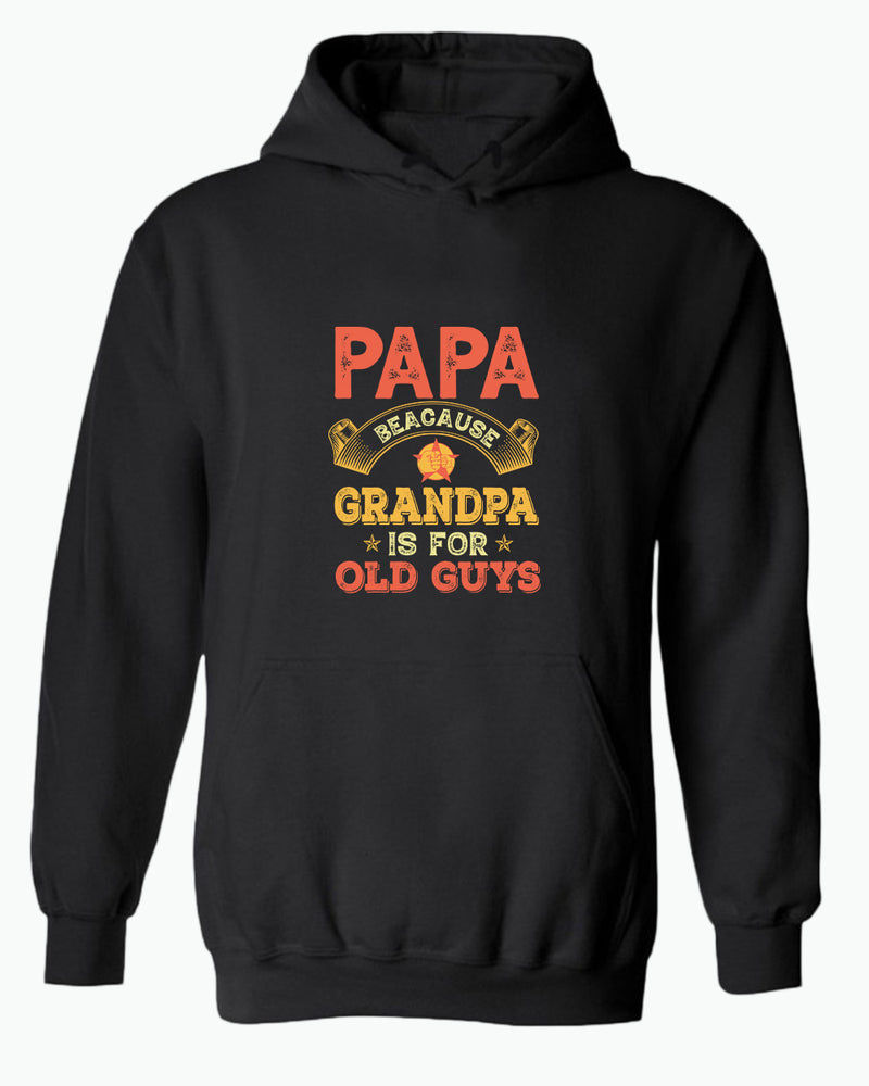 Papa because grandpa is for old guys hoodie, funny grandpa hoodies - Fivestartees