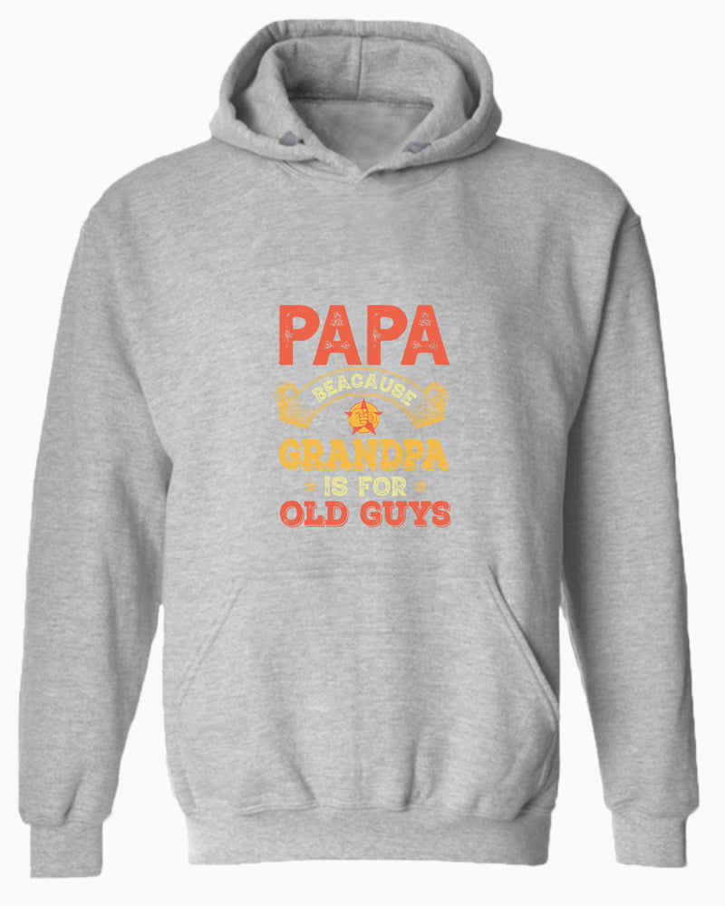 Papa because grandpa is for old guys hoodie, funny grandpa hoodies - Fivestartees