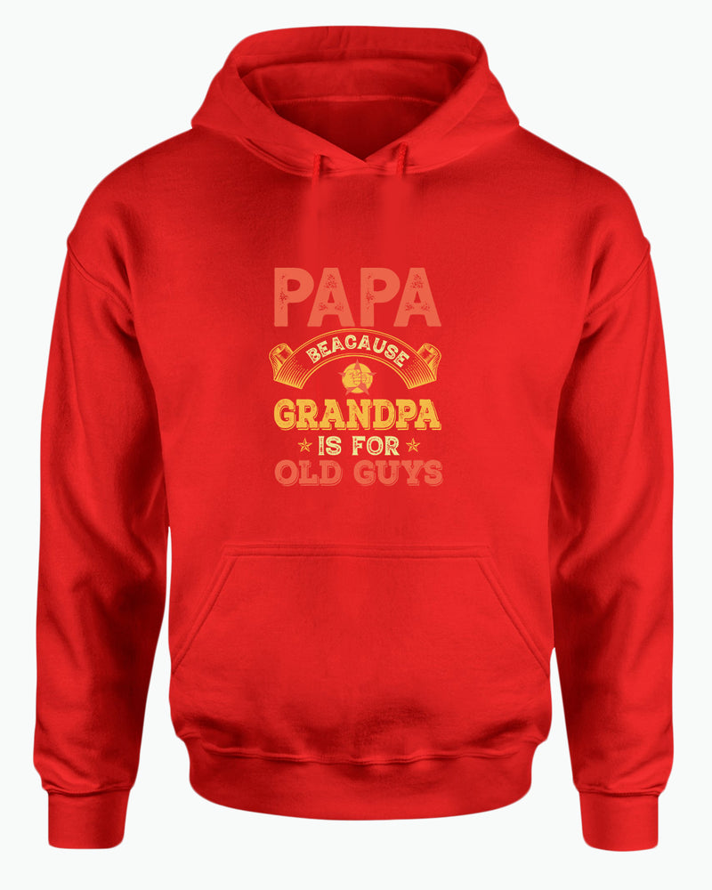 Papa because grandpa is for old guys hoodie, funny grandpa hoodies - Fivestartees