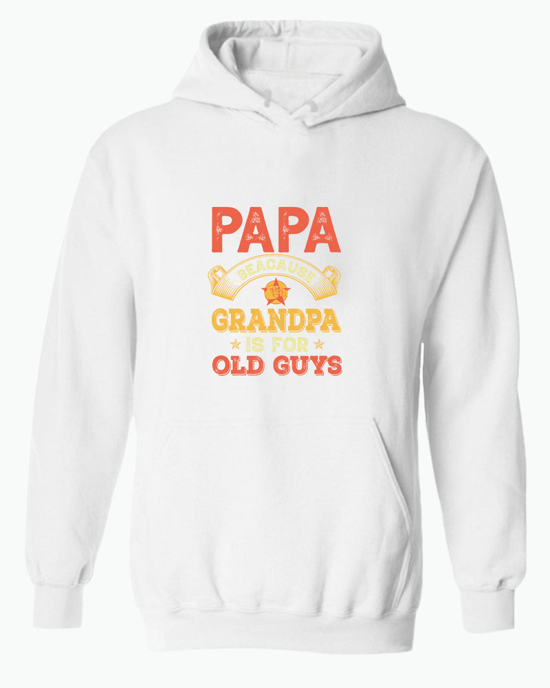 Papa because grandpa is for old guys hoodie, funny grandpa hoodies - Fivestartees