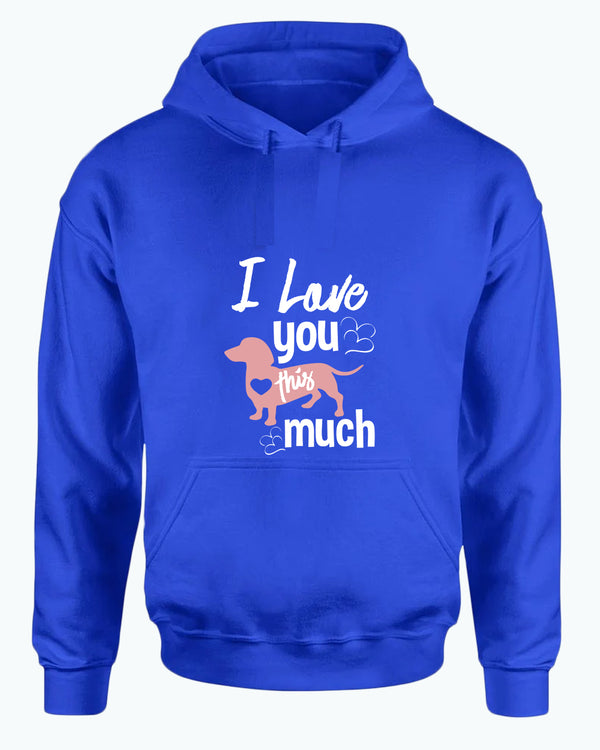 I love you this much hoodie, wiener dog lover hoodies - Fivestartees