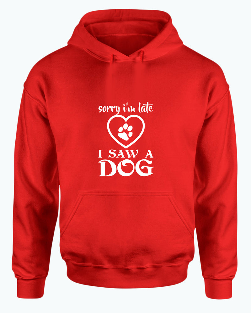 Sorry i'm late i saw a dog hoodie, funny dog hoodies - Fivestartees
