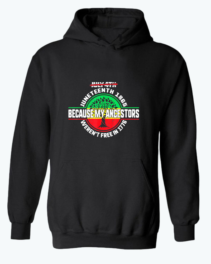 Because my ancestors weren't free in 1776 hoodie - Fivestartees