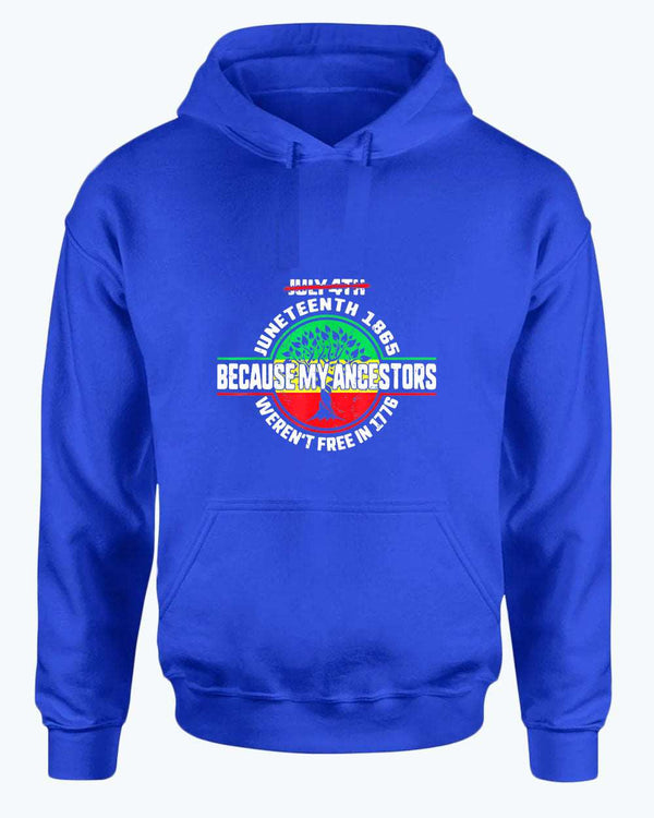 Because my ancestors weren't free in 1776 hoodie - Fivestartees