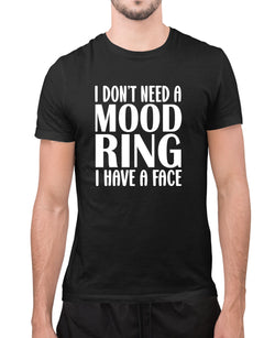 I don't need a mood ring, i have a face t-shirt, sarcasm funny t-shirt - Fivestartees