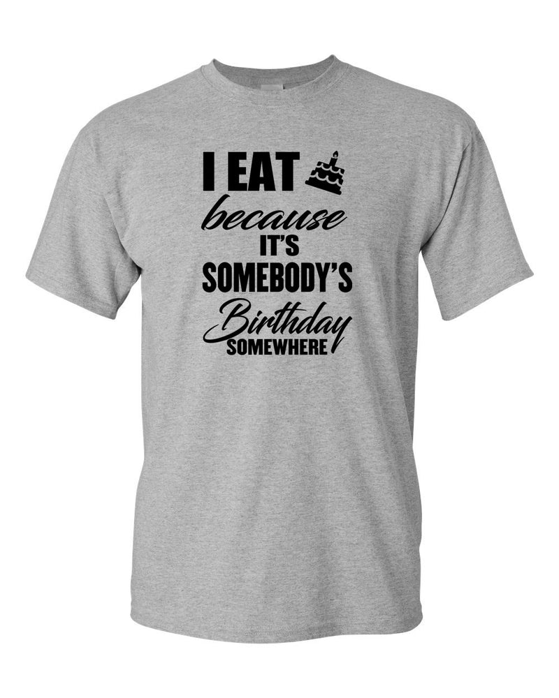 I Eat Cake Because It's Somebody's Birthday - Fivestartees