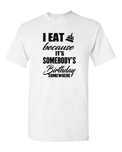 I Eat Cake Because It's Somebody's Birthday - Fivestartees