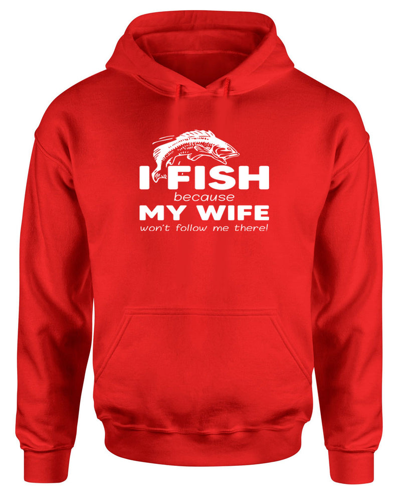 I Fish because my Wife won't follow me there, funny Fishing hoodie - Fivestartees