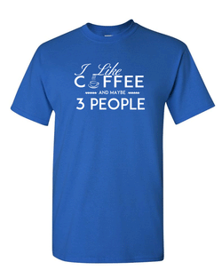 I Like Coffee and Maybe 3 People T-shirt Funny Sarcastic T-Shirt - Fivestartees