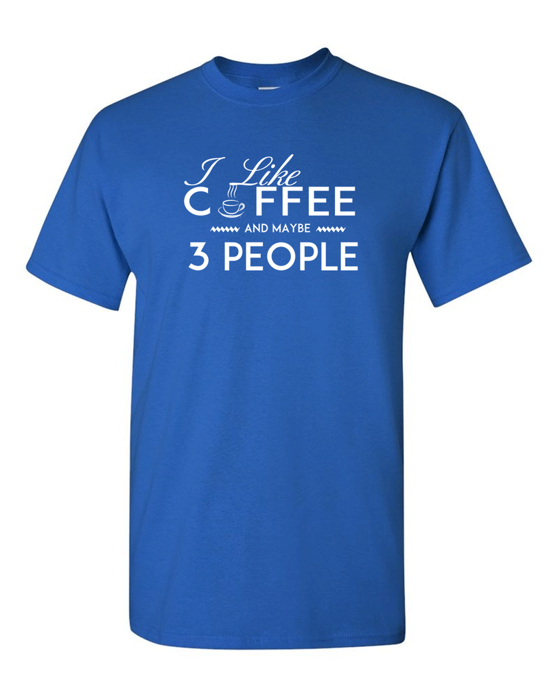 I Like Coffee and Maybe 3 People T-shirt Funny Sarcastic T-Shirt - Fivestartees