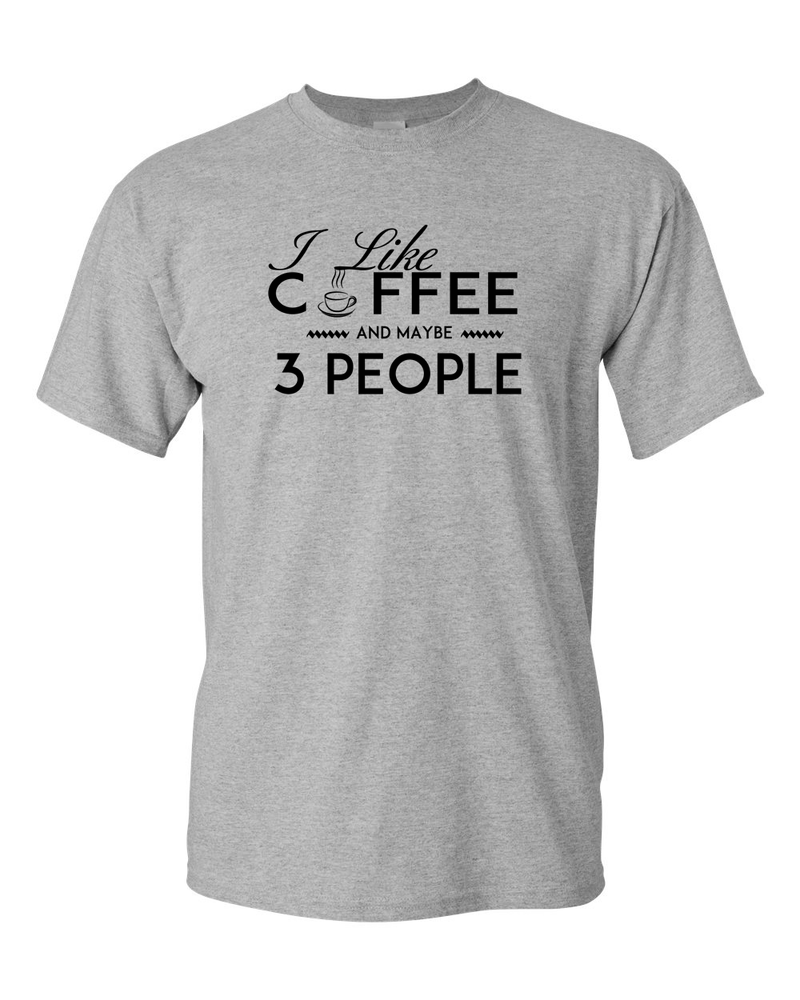 I Like Coffee and Maybe 3 People T-shirt Funny Sarcastic T-Shirt - Fivestartees