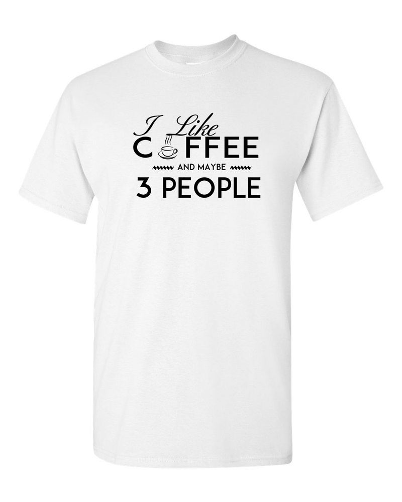 I Like Coffee and Maybe 3 People T-shirt Funny Sarcastic T-Shirt - Fivestartees