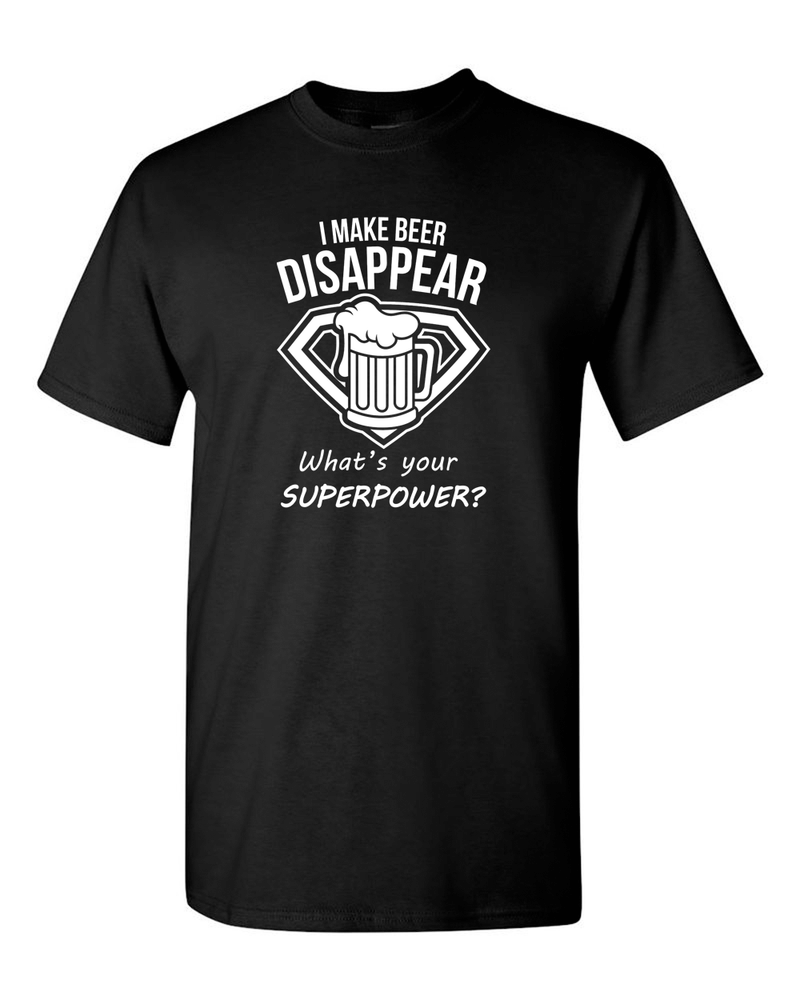 I Make Beer Disappear What's Your Superpower Cool Graphic Funny T Shirt - Fivestartees