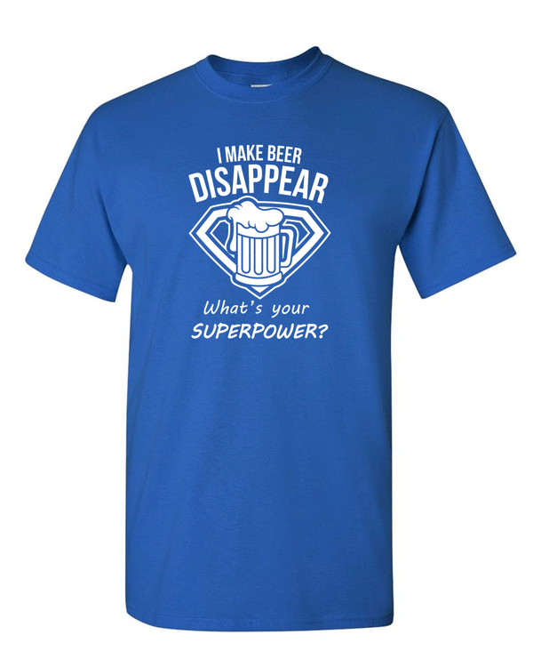 I Make Beer Disappear What's Your Superpower Cool Graphic Funny T Shirt - Fivestartees