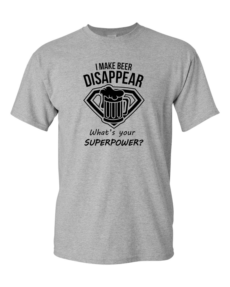 I Make Beer Disappear What's Your Superpower Cool Graphic Funny T Shirt - Fivestartees