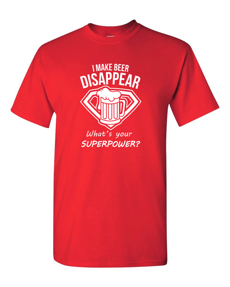 I Make Beer Disappear What's Your Superpower Cool Graphic Funny T Shirt - Fivestartees