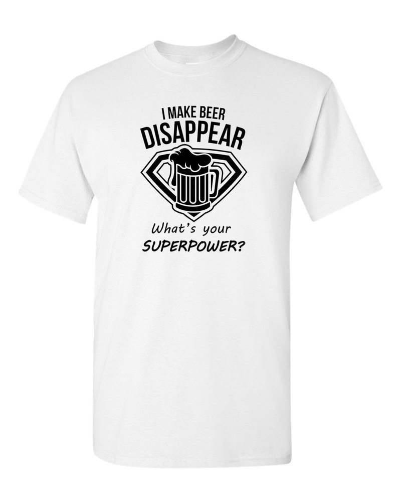 I Make Beer Disappear What's Your Superpower Cool Graphic Funny T Shirt - Fivestartees