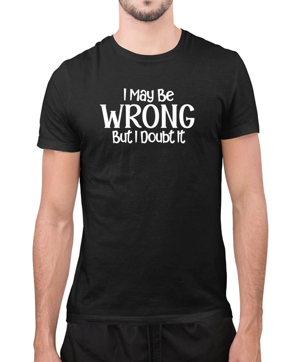 I may be wrong but i doubt it funny t-shirt, novelty t-shirt - Fivestartees
