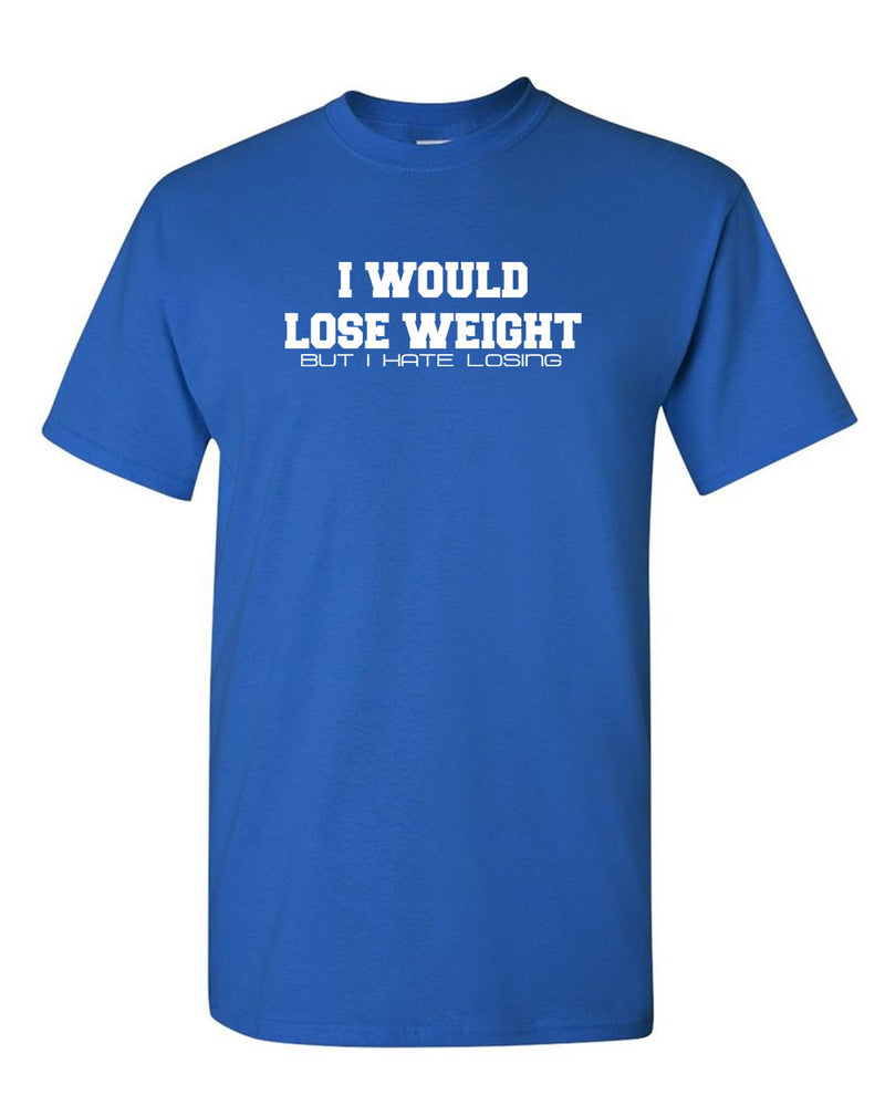 I Would Lose Weight but i hate losing t-shirt funny tees sarcasm tees gym tee - Fivestartees