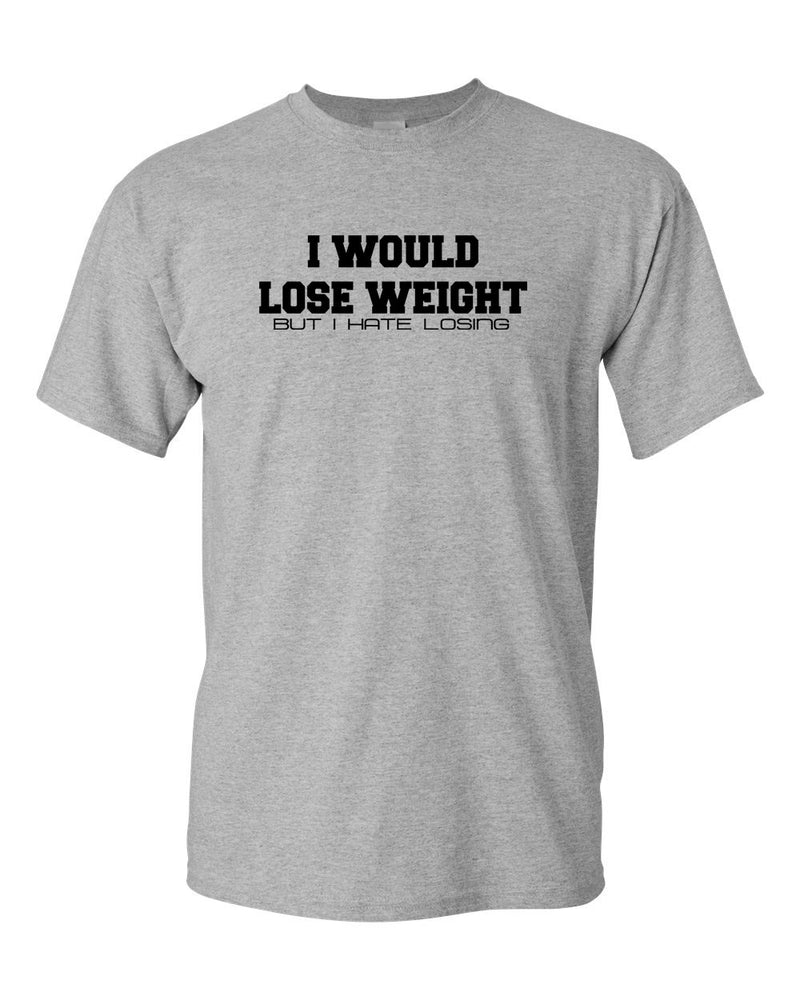 I Would Lose Weight but i hate losing t-shirt funny tees sarcasm tees gym tee - Fivestartees