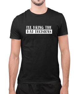 I'll bring the bad decisions funny t-shirt, sarcasm t-shirt - Fivestartees