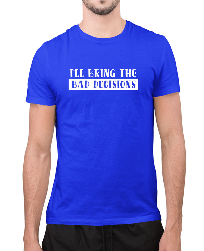 I'll bring the bad decisions funny t-shirt, sarcasm t-shirt - Fivestartees