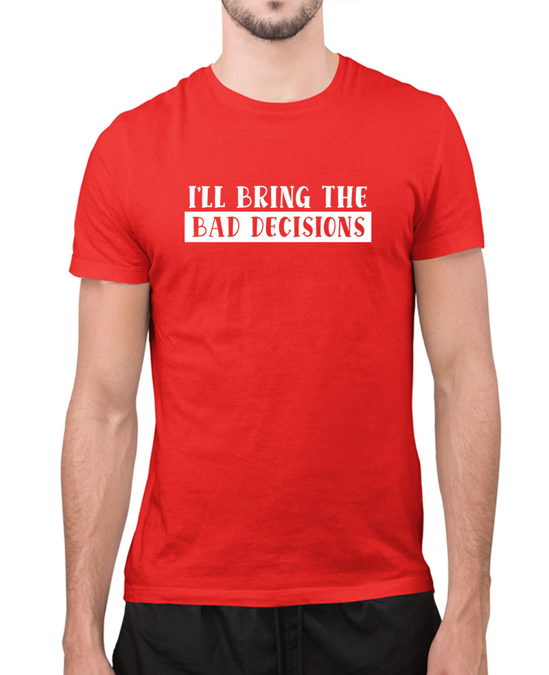 I'll bring the bad decisions funny t-shirt, sarcasm t-shirt - Fivestartees