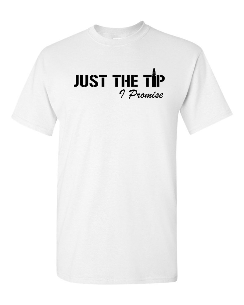 Just The Tip I Promise T-Shirt 2nd Amendment Gift - Fivestartees