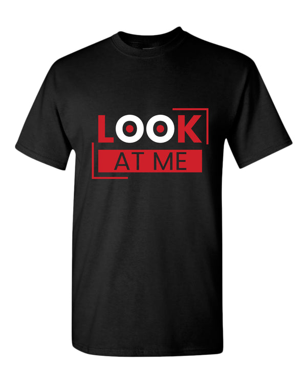 Look at me t-shirt, motivational t-shirt, inspirational tees, casual tees - Fivestartees