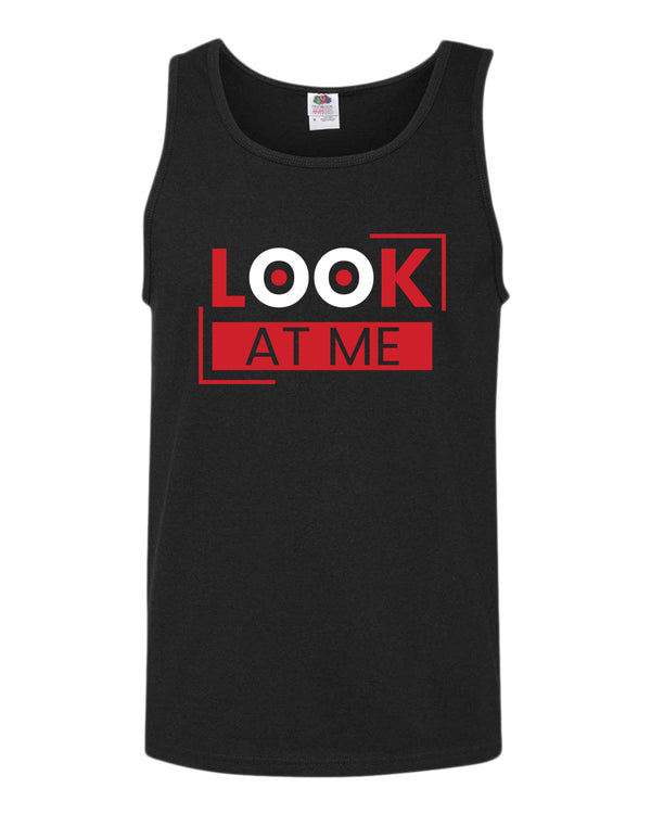 Look at me tank top, motivational tank top, inspirational tank tops, casual tank tops - Fivestartees