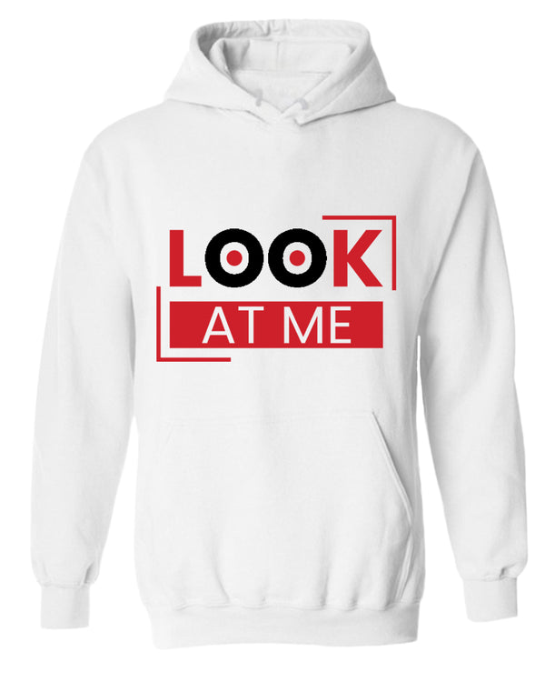 Look at me hoodie, motivational hoodie, inspirational hoodies, casual hoodies - Fivestartees