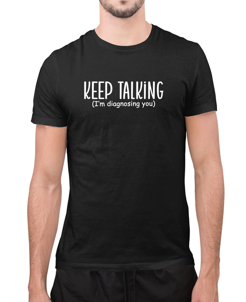 Keep talking, i'm diagnosing you, humor joke t-shirt - Fivestartees