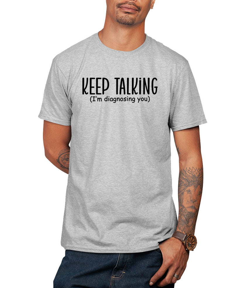 Keep talking, i'm diagnosing you, humor joke t-shirt - Fivestartees