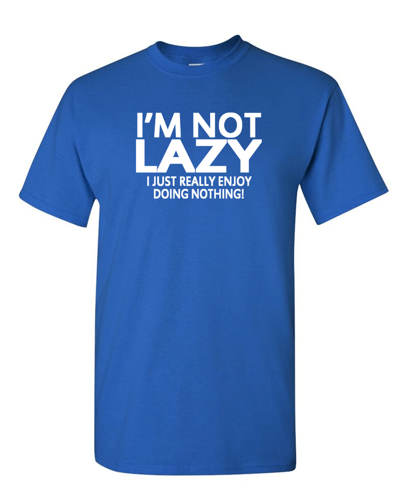 I'm Not Lazy Funny T-shirt - Fivestartees