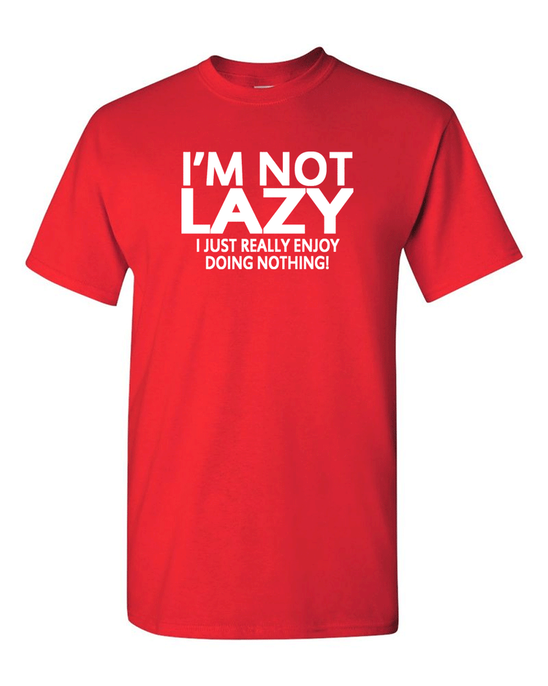 I'm Not Lazy Funny T-shirt - Fivestartees