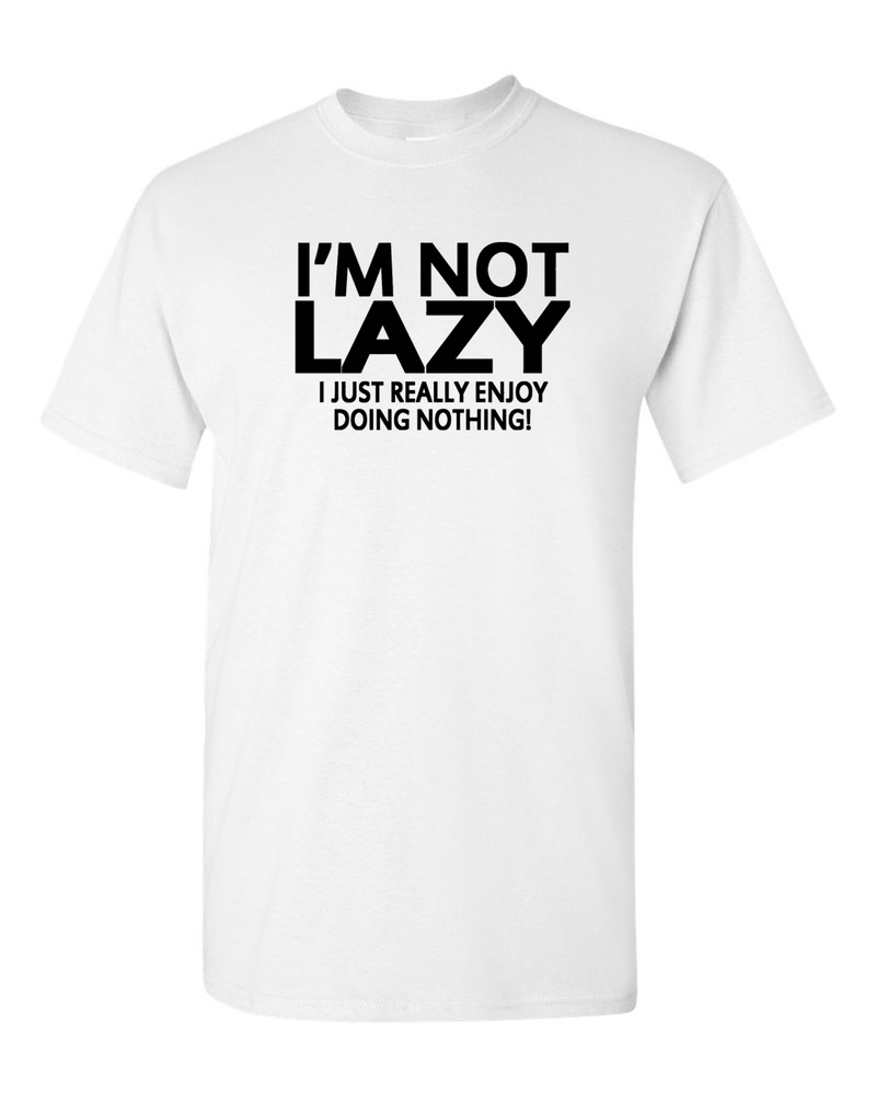 I'm Not Lazy Funny T-shirt - Fivestartees